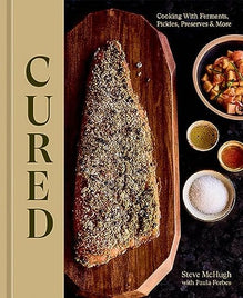 CURED: COOKING WITH FERMENTS, PICKLES, PRESERVES & MORE