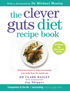 The Clever Guts Diet Recipe Book by Dr Clare Bailey